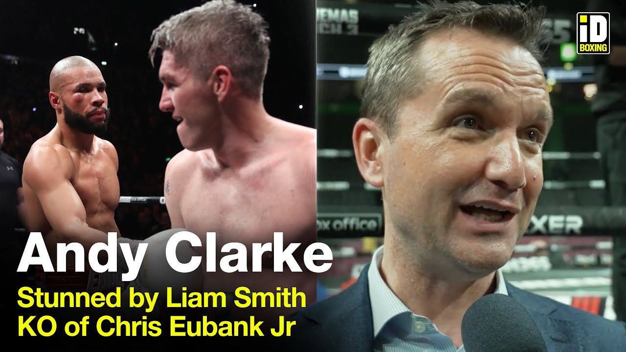 "It Was Amazing!" - Andy Clarke Stunned By Liam Smith KO Of Eubank Jr.