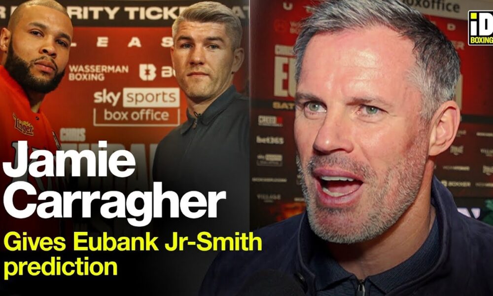 Jamie Carragher Gives Eubank Jr-Smith Prediction & Talks Liverpool