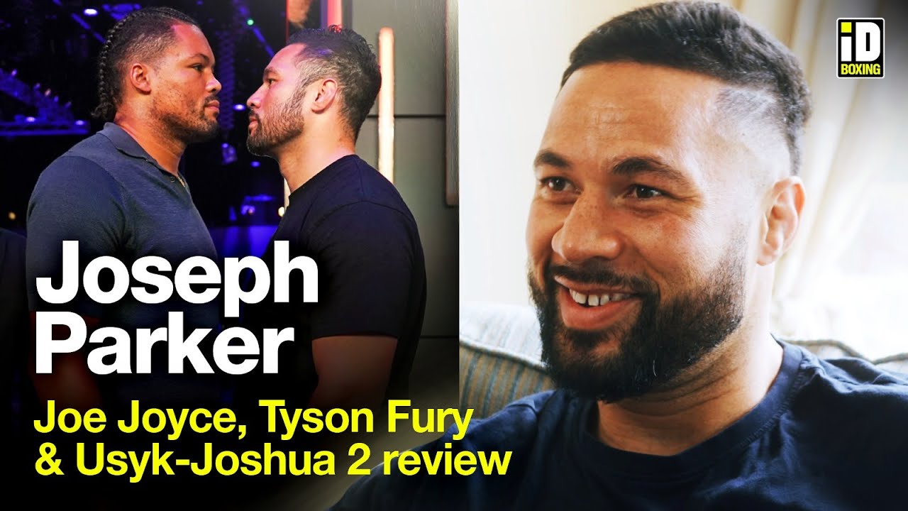 Joseph Parker On Joe Joyce Fight, Joshua Loss To Usyk & Tyson Fury