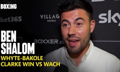 Ben Shalom On Potential Whyte-Bakole fight, Opetaia-Riakporhe & Clarke