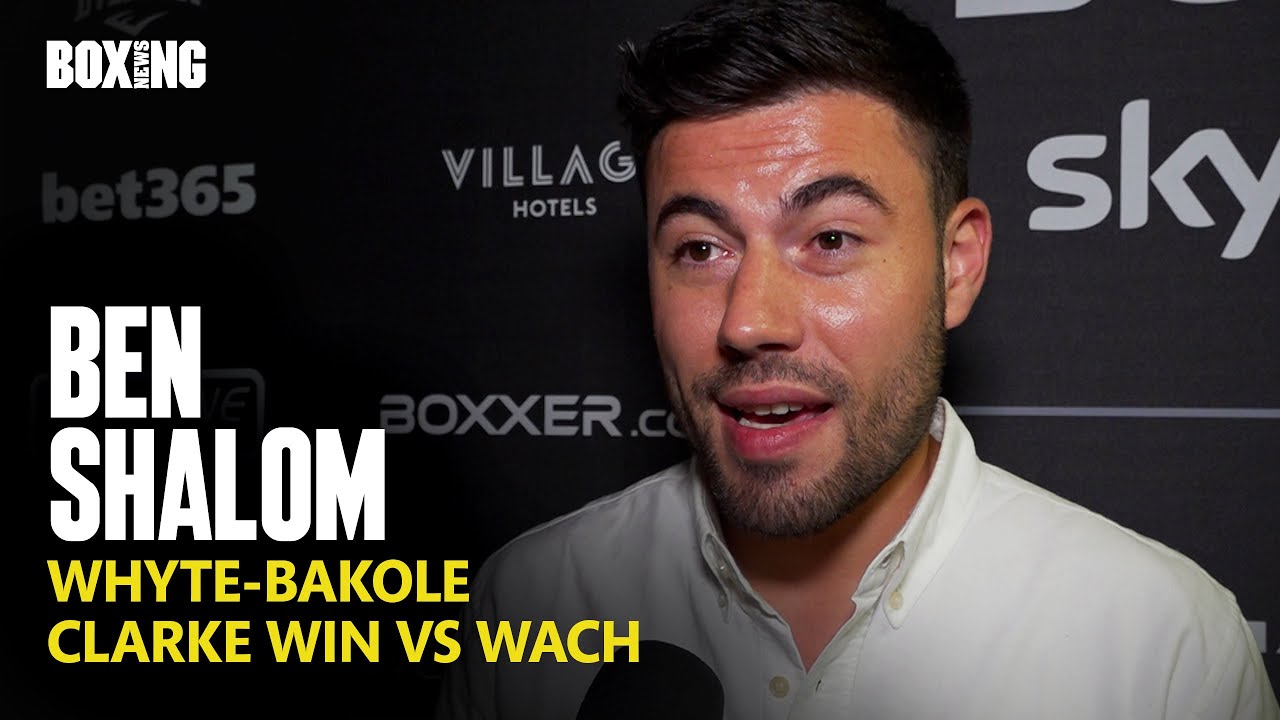 Ben Shalom On Potential Whyte-Bakole fight, Opetaia-Riakporhe & Clarke