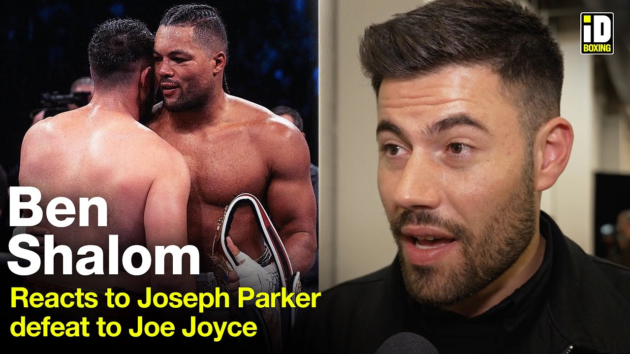 Ben Shalom On What Joseph Parker Said To Him After Loss To Joe Joyce