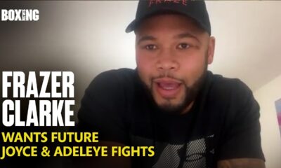 Frazer Clarke Wants Joe Joyce & David Adeleye Fights