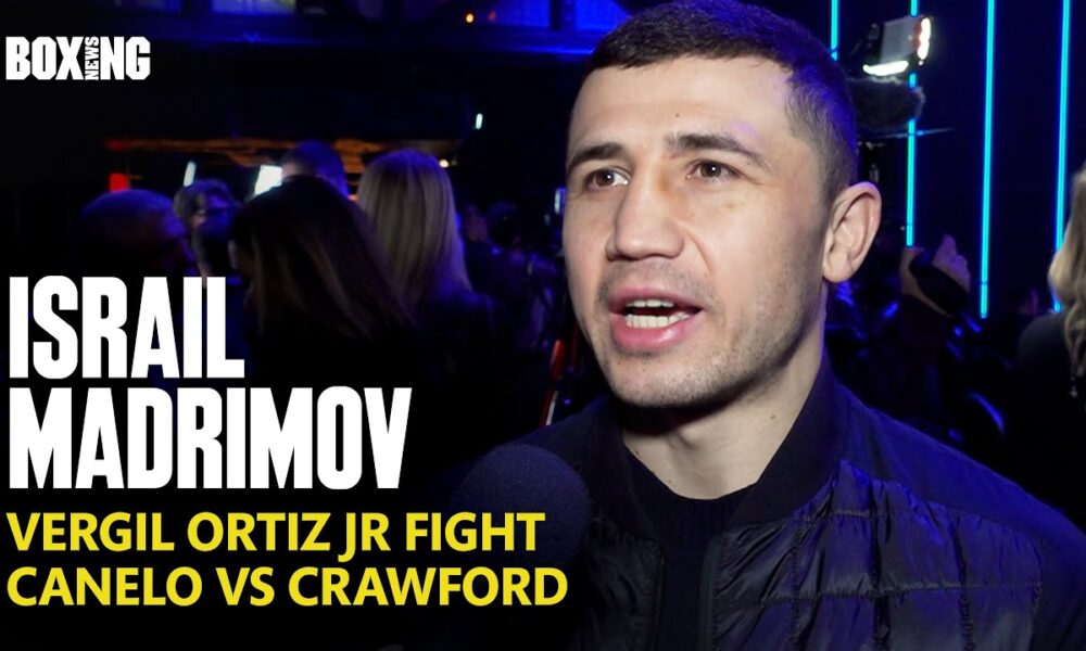 Israil Madrimov On Vergil Ortiz Jr Fight