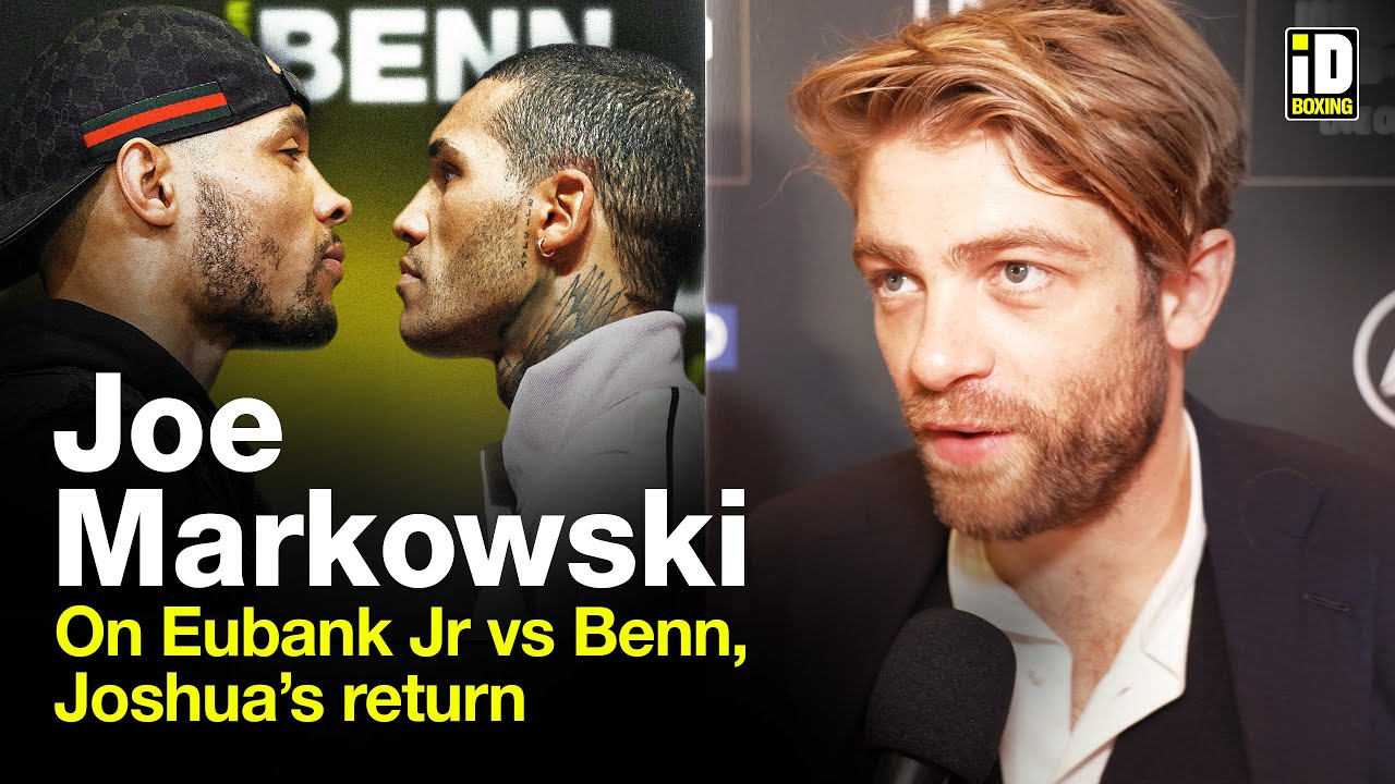 Joe Markowski On Eubank-Benn Reports & Anthony Joshua Return