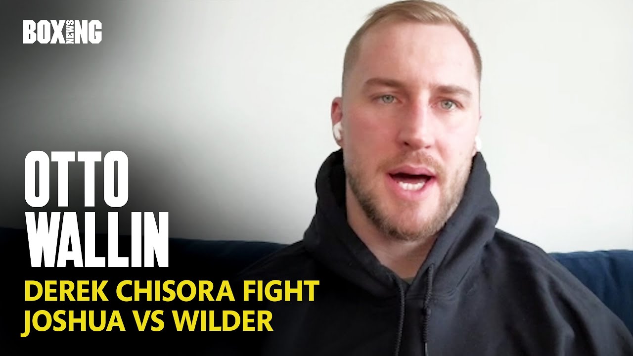 Otto Wallin Breaks Down Derek Chisora Fight