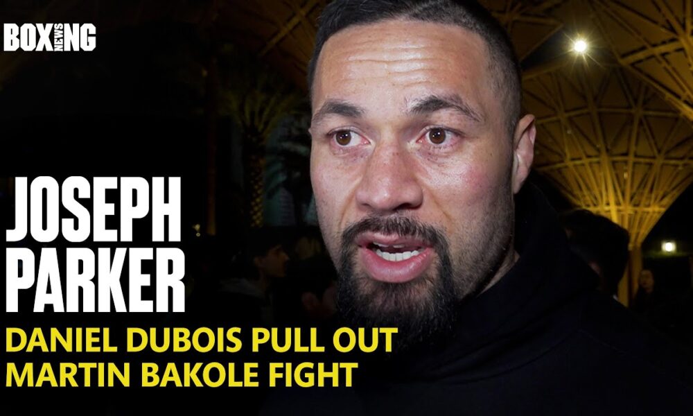 Joseph Parker Reacts To Dubois Pull Out & Bakole Fight