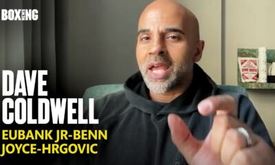 Dave Coldwell On Eubank Jr-Benn, Joyce-Hrgovic & Dana White