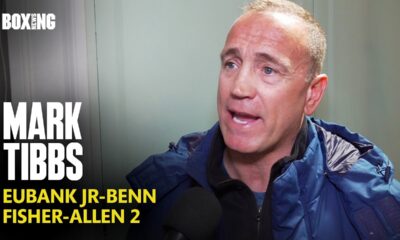 Mark Tibbs Breaks Down Eubank Jr-Benn & Fisher-Allen 2