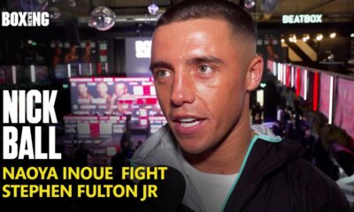 Nick Ball Confirms Naoya Inoue Talks & Stephen Fulton Jr