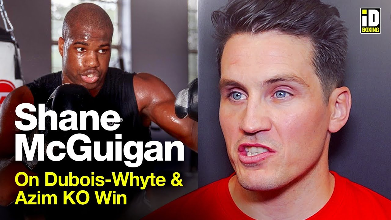 Shane McGuigan On Dubois-Whyte & Adam Azim Win