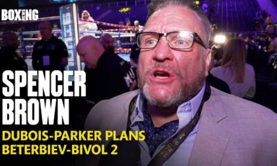 Spencer Brown On Dubois-Parker Plans & Beterbiev-Bivol 2