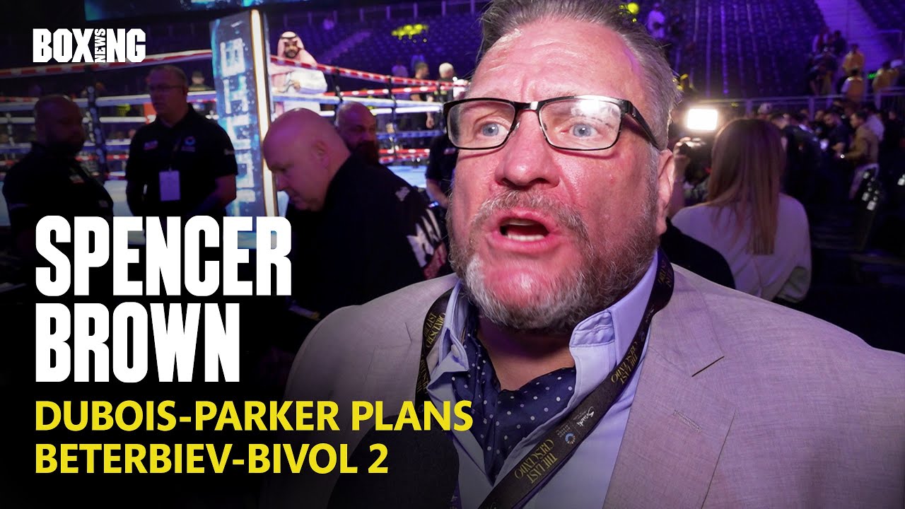 Spencer Brown On Dubois-Parker Plans & Beterbiev-Bivol 2