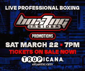 Updated Boxing Insider Tropicana Atlantic City Boxing Card – March 22