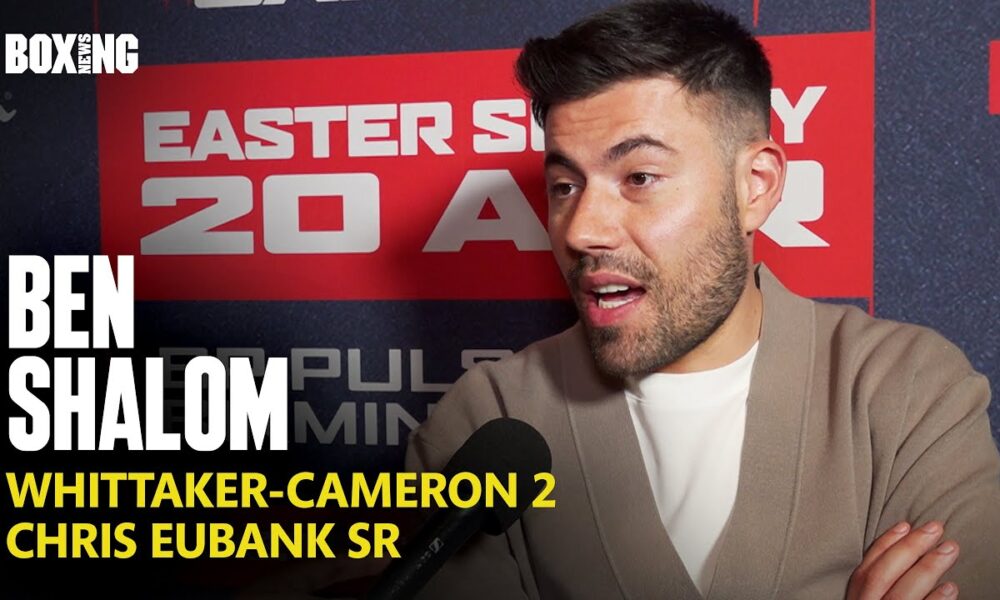 Ben Shalom On Whittaker-Cameron 2 Rounds Debacle & Eubank Sr