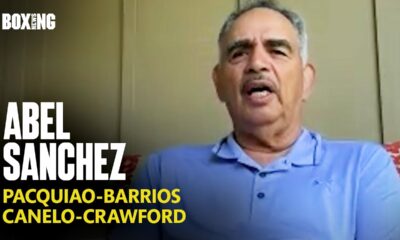Abel Sanchez Rates Pacquiao Chances vs Barrios & Canelo-Crawford