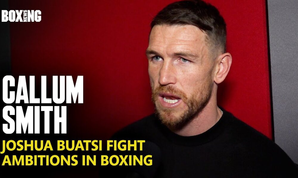Callum Smith On Joshua Buatsi Fight Reports