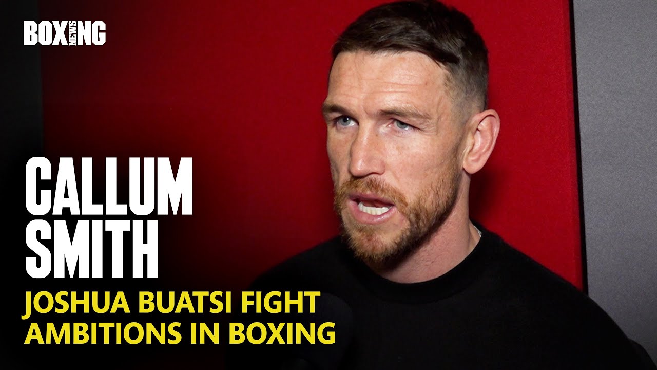 Callum Smith On Joshua Buatsi Fight Reports