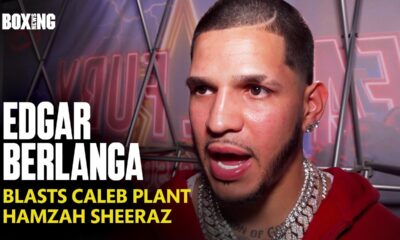 Edgar Berlanga Blasts Caleb Plant