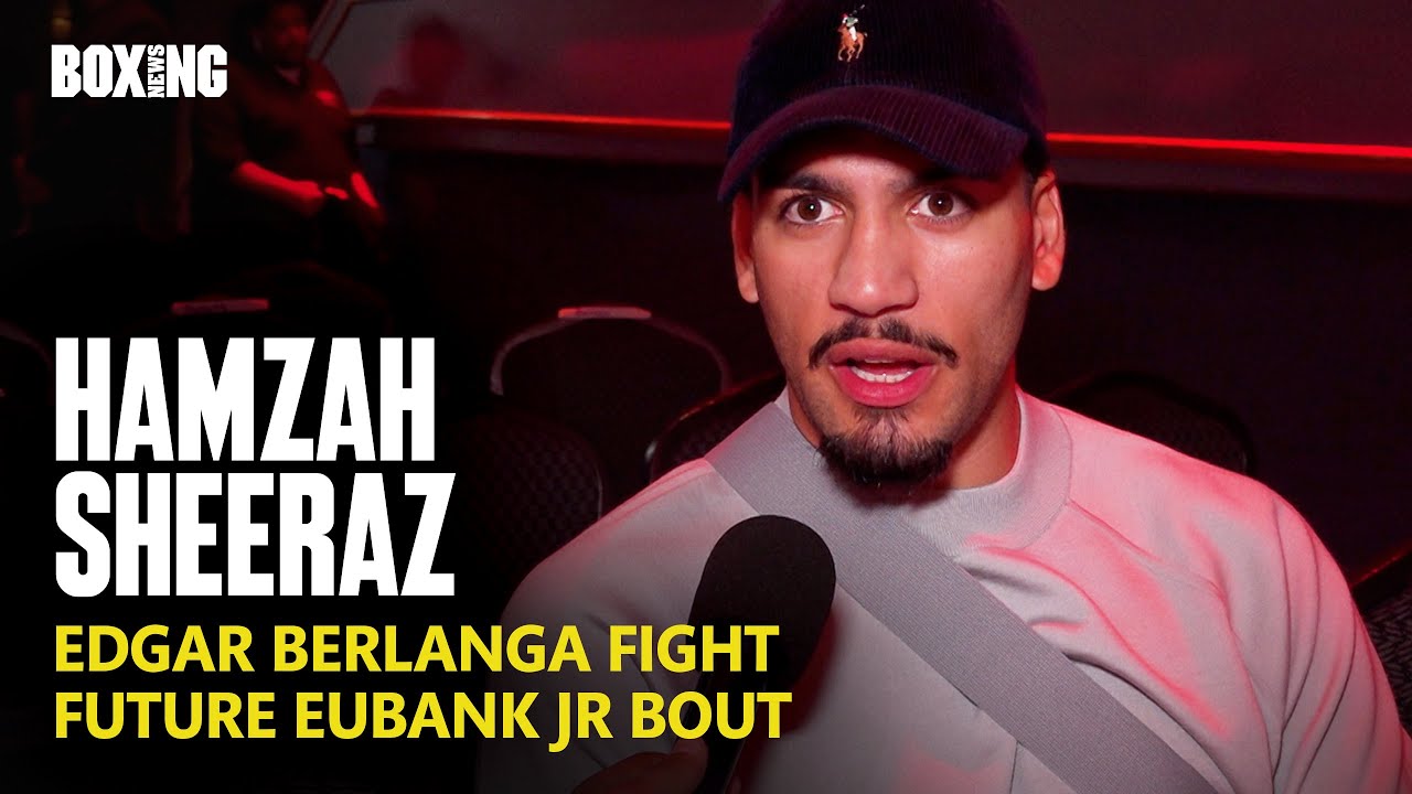 Hamzah Sheeraz Breaks Down Edgar Berlanga Fight & Eubank Jr