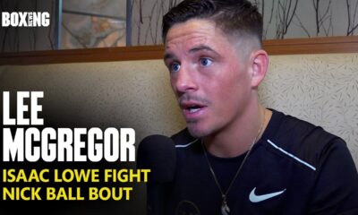 Lee McGregor On Isaac Lowe Fight & Nick Ball Sparring