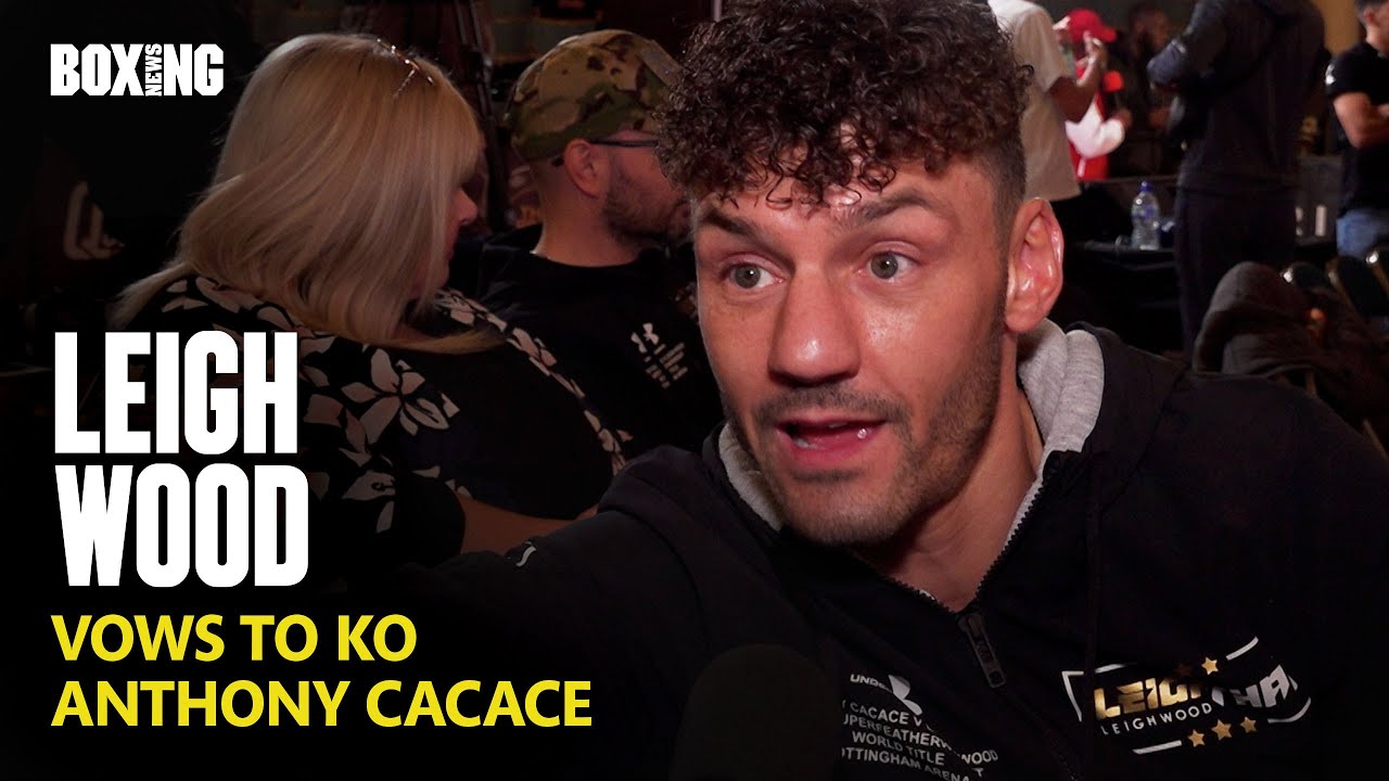 Leigh Wood Vows To KO Anthony Cacace