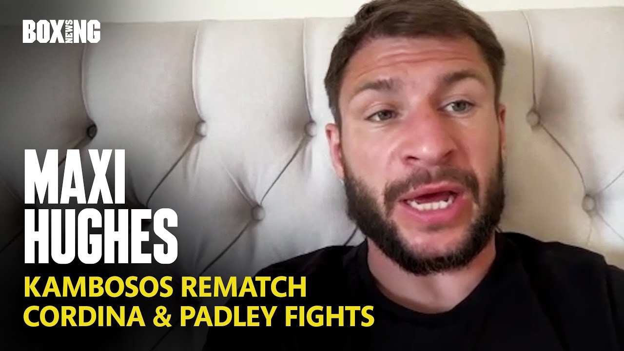 Maxi Hughes Wants Kambosos Rematch, Joe Cordina & Josh Padley