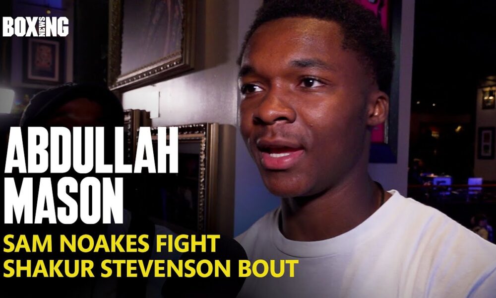 Abdullah Mason On Future Shakur Stevenson Fight & Sam Noakes
