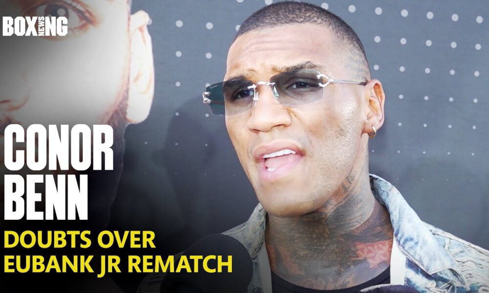 Conor Benn Reveals Doubts Over Chris Eubank Jr Rematch
