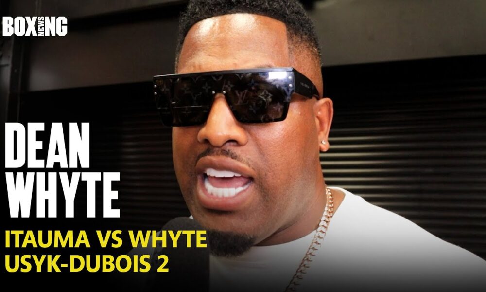 Dean Whyte On Itauma vs Whyte and Usyk-Dubois 2