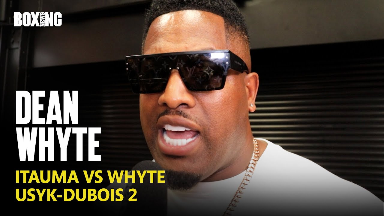 Dean Whyte On Itauma vs Whyte and Usyk-Dubois 2