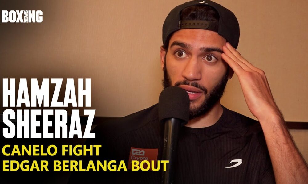 Hamzah Sheeraz On Future Canelo Fight & Edgar Berlanga