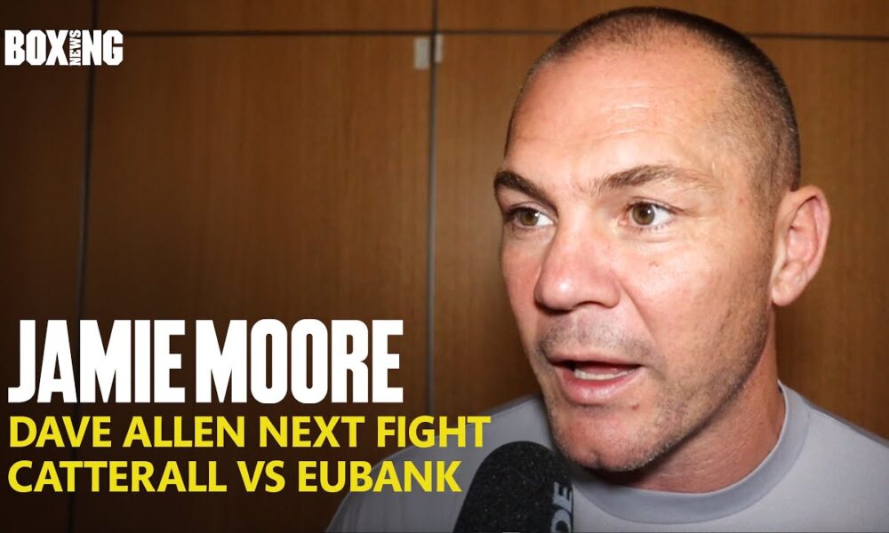 Jamie Moore On Dave Allen Next Fight & Catterall-Eubank
