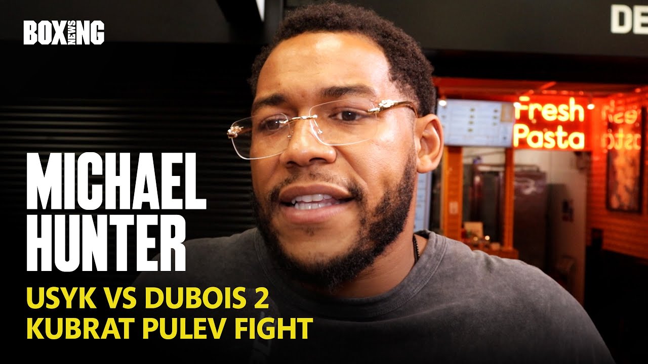 Michael Hunter Talks Kubrat Pulev Fight, Breaks Down Usyk vs Dubois 2