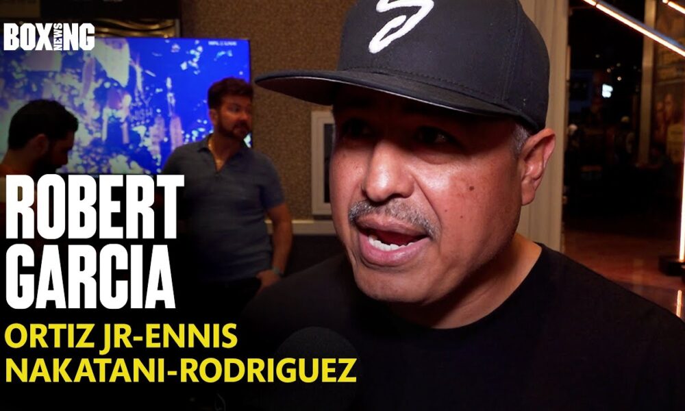 Robert Garcia Dismissive Of Ortiz-Ennis Bout & Rodriguez-Nakatani Deal