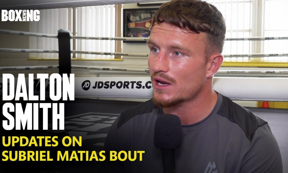Dalton Smith Updates On Subriel Matias Fight