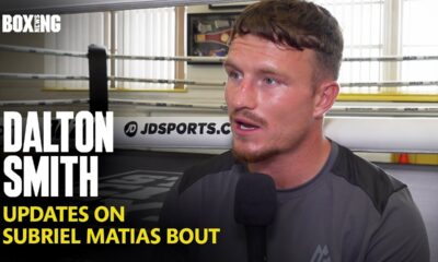 Dalton Smith Updates On Subriel Matias Fight