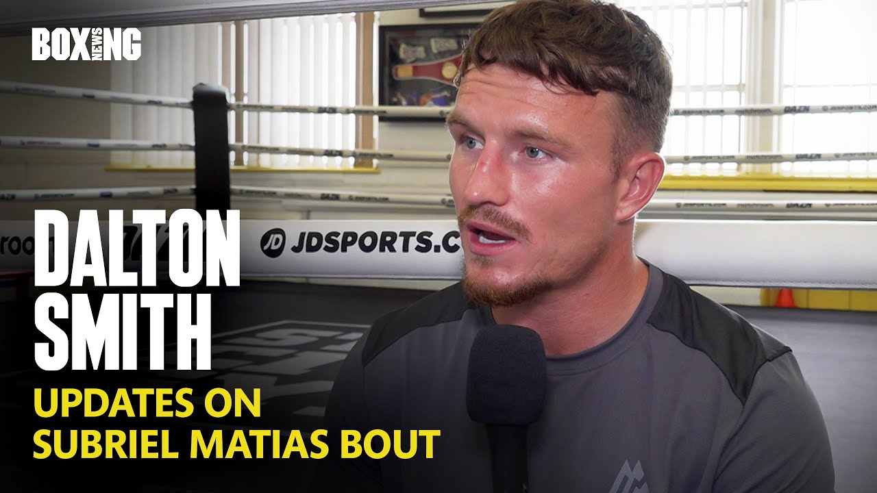 Dalton Smith Updates On Subriel Matias Fight