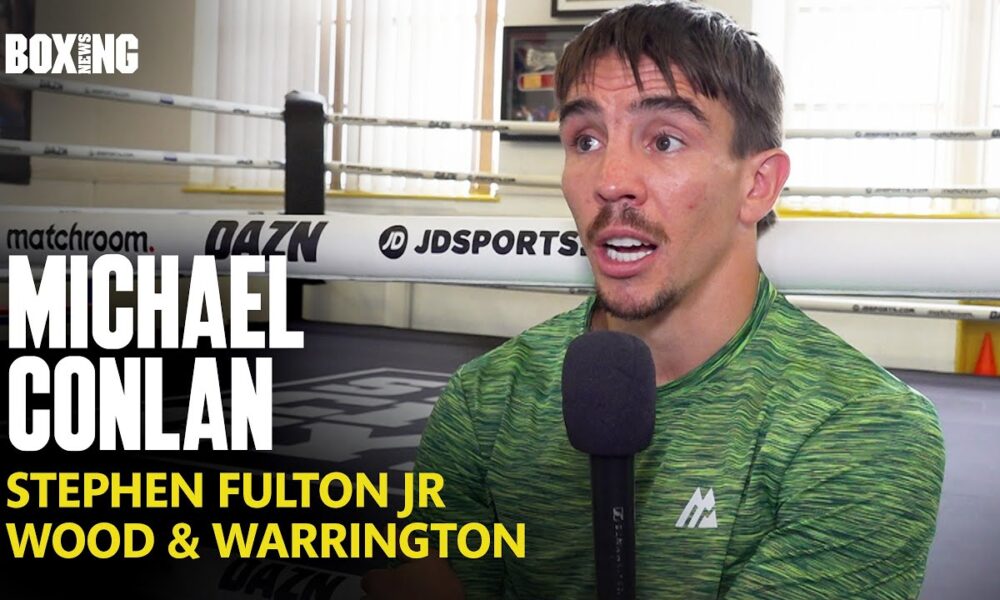 Michael Conlan Wants Stephen Fulton Jr Fight & Leigh Wood