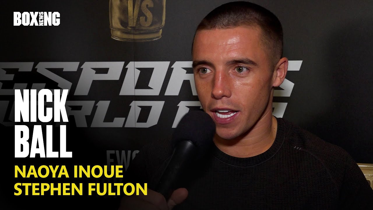 Nick Ball On Naoya Inoue Fight Collapse