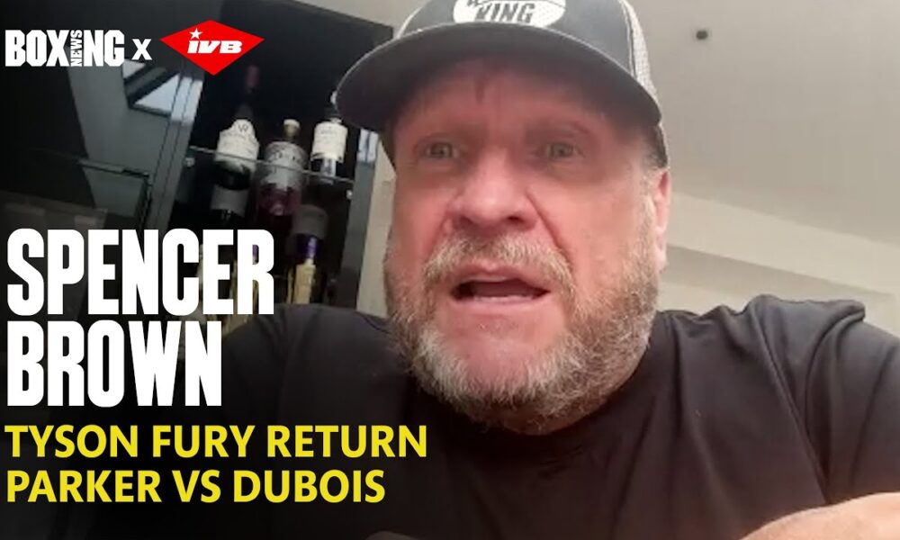 Spencer Brown In-Depth: Tyson Fury Return, Parker-Dubois & Sheeraz-Simpson