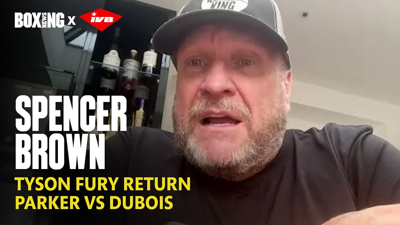 Spencer Brown In-Depth: Tyson Fury Return, Parker-Dubois & Sheeraz-Simpson