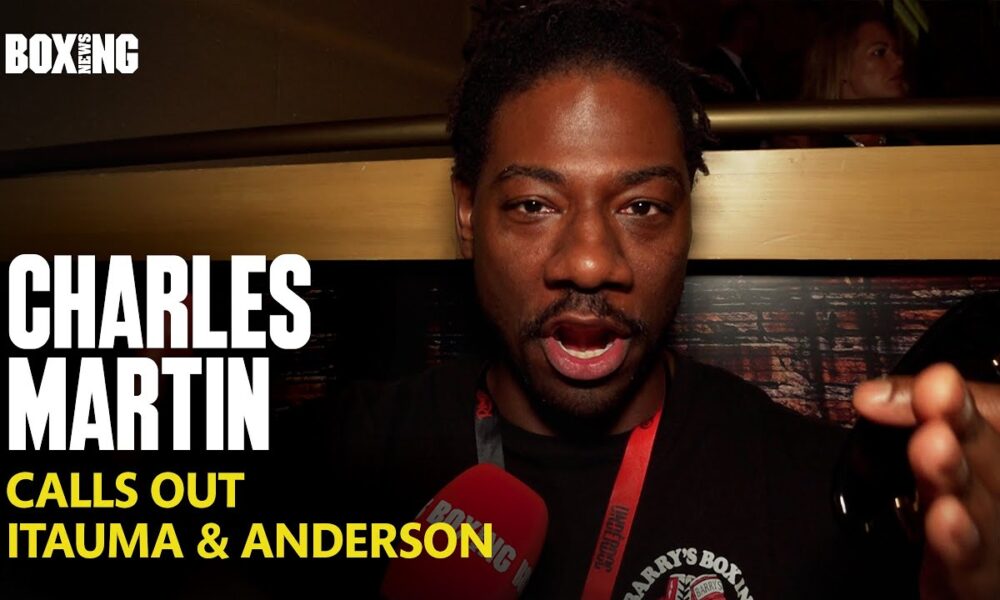 Charles Martin Calls Out Moses Itauma & Jared Anderson