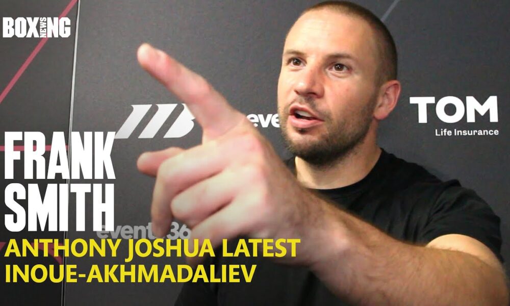 Frank Smith On Anthony Joshua Ghana Fight & Inoue-Akhmadaliev