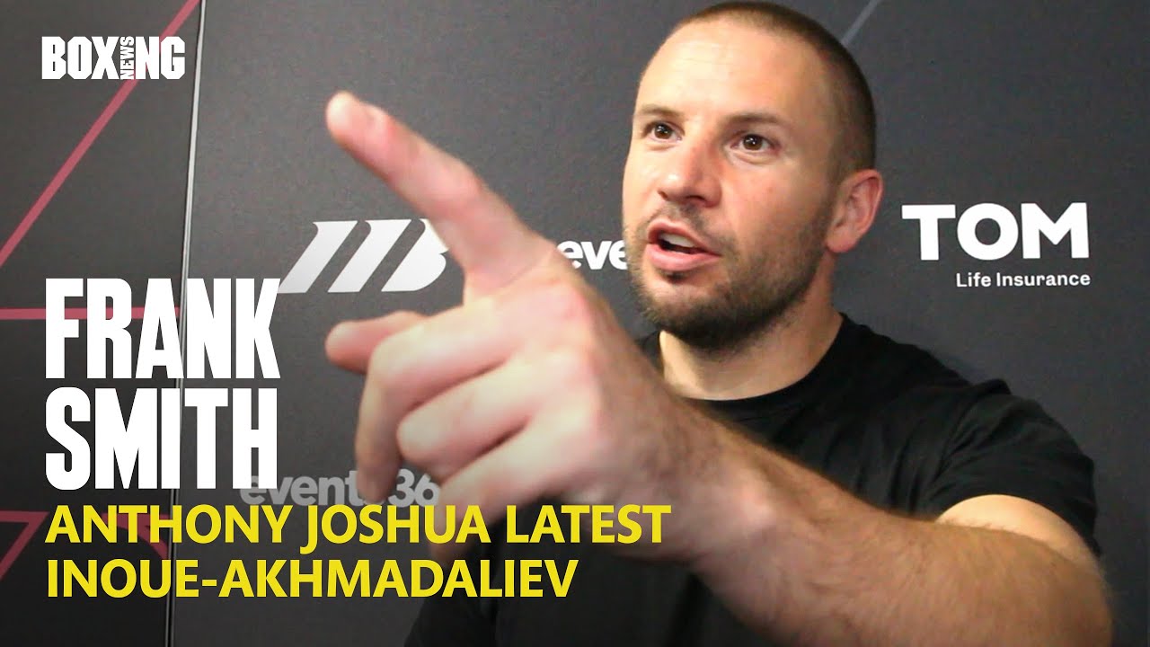 Frank Smith On Anthony Joshua Ghana Fight & Inoue-Akhmadaliev