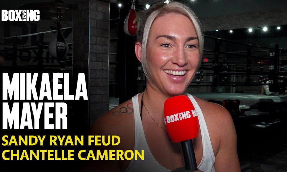 Mikaela Mayer On Sandy Ryan Feud, Chantelle Cameron & Lauren Price