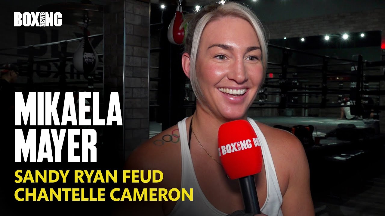 Mikaela Mayer On Sandy Ryan Feud, Chantelle Cameron & Lauren Price
