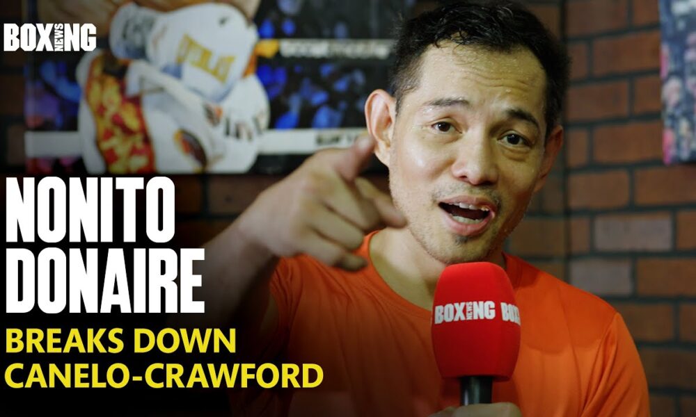 Nonito Donaire Breaks Down Canelo vs Crawford
