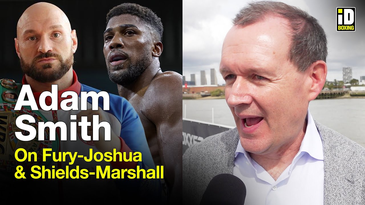 Adam Smith On Fury-Joshua Talks & Shields-Marshall