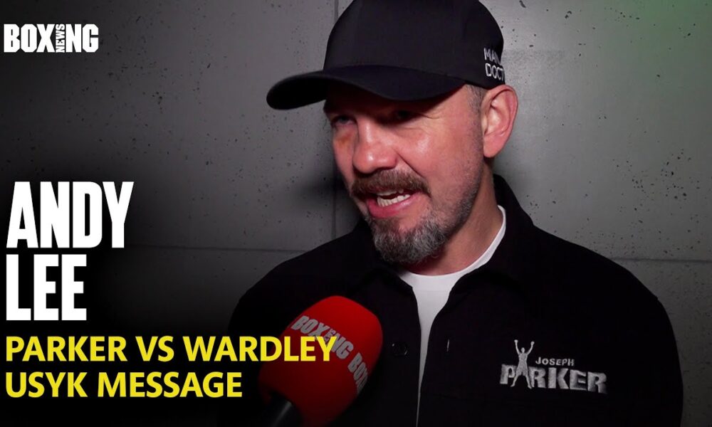 Andy Lee Breaks Down Parker-Wardley Fight & Usyk Message